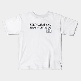 Keep calm and blame it on the lag Kids T-Shirt